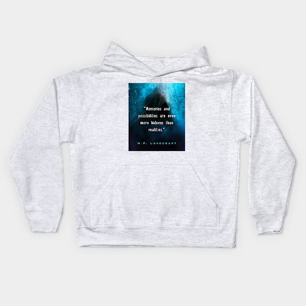H. P. Lovecraft quote (from Herbert West: Re-Animator): “Memories and possibilities are ever more hideous than realities.” Kids Hoodie by artbleed
